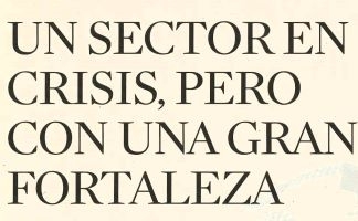 UN SECTOR EN CRISIS, PERO CON UNA GRAN FORTALEZA